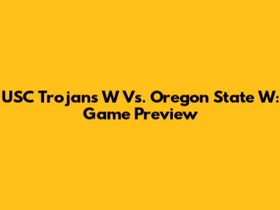 USC Trojans W Vs. Oregon State W: Game Preview