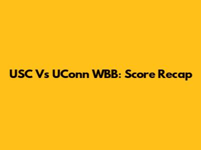 USC Vs UConn WBB: Score Recap