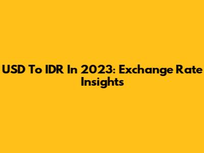 USD To IDR In 2023: Exchange Rate Insights