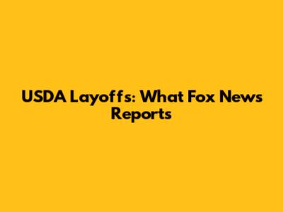 USDA Layoffs: What Fox News Reports
