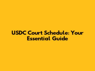 USDC Court Schedule: Your Essential Guide