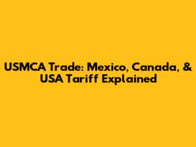 USMCA Trade: Mexico, Canada, & USA Tariff Explained