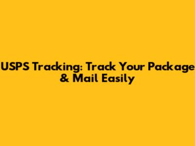 USPS Tracking: Track Your Package & Mail Easily
