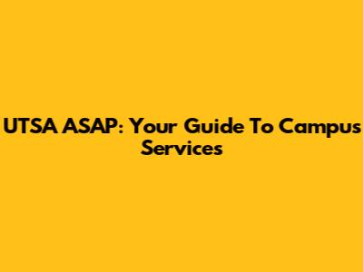 UTSA ASAP: Your Guide To Campus Services