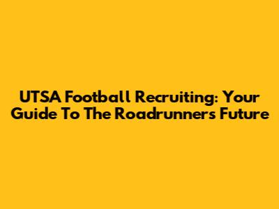 UTSA Football Recruiting: Your Guide To The Roadrunners' Future