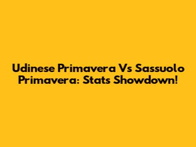 Udinese Primavera Vs Sassuolo Primavera: Stats Showdown!