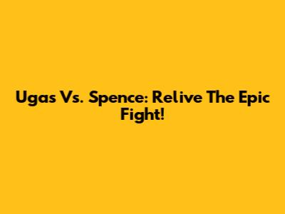 Ugas Vs. Spence: Relive The Epic Fight!
