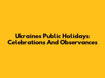 Ukraine's Public Holidays: Celebrations And Observances
