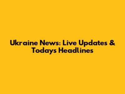 Ukraine News: Live Updates & Today's Headlines