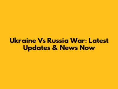 Ukraine Vs Russia War: Latest Updates & News Now