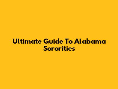 Ultimate Guide To Alabama Sororities