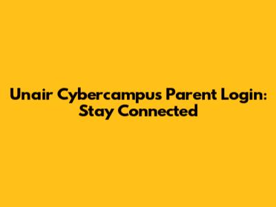 Unair Cybercampus Parent Login: Stay Connected