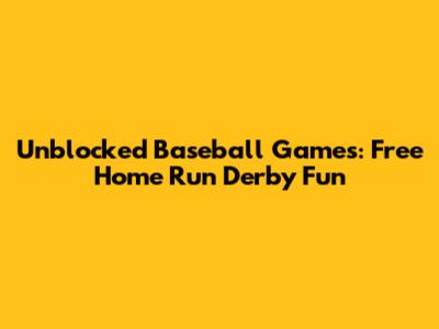 Unblocked Baseball Games: Free Home Run Derby Fun