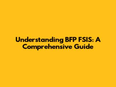 Understanding BFP FSIS: A Comprehensive Guide