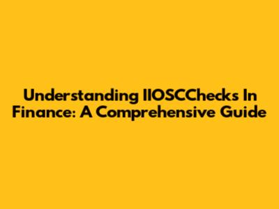 Understanding IIOSCChecks In Finance: A Comprehensive Guide