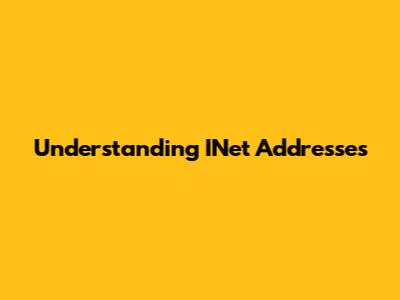 Understanding INet Addresses