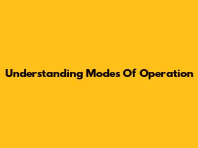 Understanding Modes Of Operation