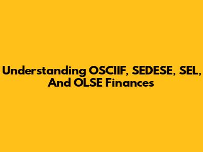 Understanding OSCIIF, SEDESE, SEL, And OLSE Finances