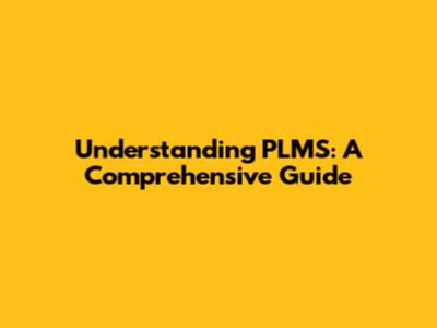Understanding PLMS: A Comprehensive Guide