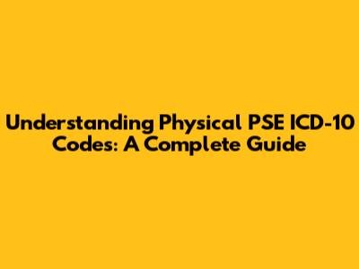 Understanding Physical PSE ICD-10 Codes: A Complete Guide