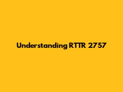 Understanding RTTR 2757