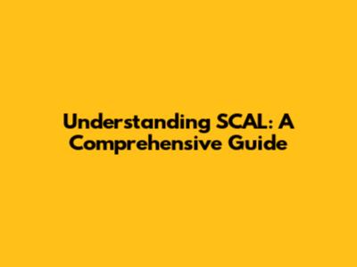 Understanding SCAL: A Comprehensive Guide
