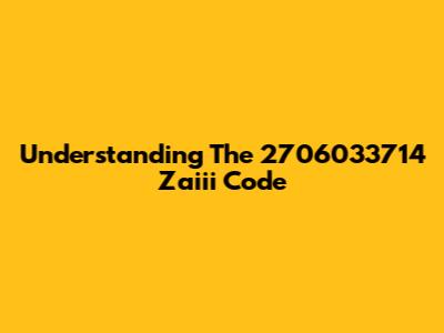 Understanding The 2706033714 Zaiii Code