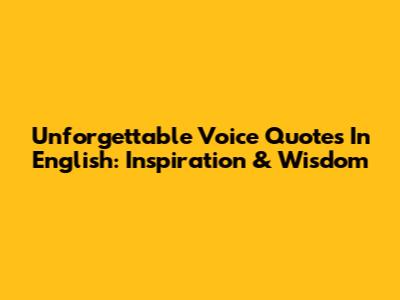 Unforgettable Voice Quotes In English: Inspiration & Wisdom