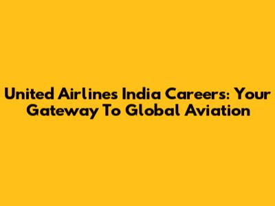 United Airlines India Careers: Your Gateway To Global Aviation