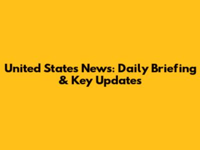 United States News: Daily Briefing & Key Updates