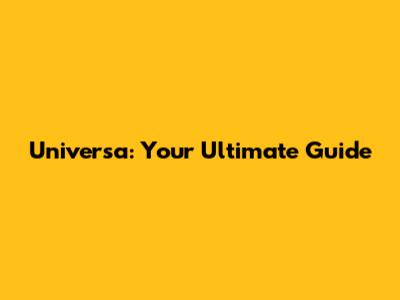 Universa: Your Ultimate Guide