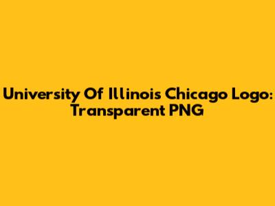 University Of Illinois Chicago Logo: Transparent PNG