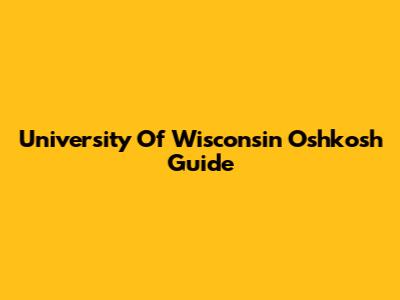 University Of Wisconsin Oshkosh Guide