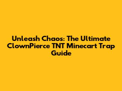 Unleash Chaos: The Ultimate ClownPierce TNT Minecart Trap Guide