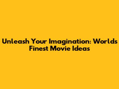 Unleash Your Imagination: World's Finest Movie Ideas