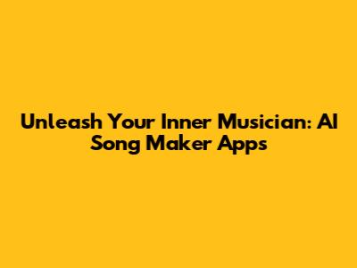 Unleash Your Inner Musician: AI Song Maker Apps