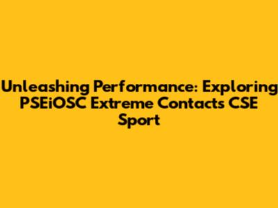 Unleashing Performance: Exploring PSEiOSC Extreme Contacts CSE Sport