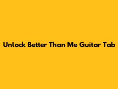 Unlock "Better Than Me" Guitar Tab