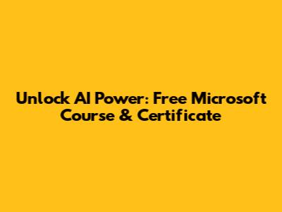 Unlock AI Power: Free Microsoft Course & Certificate