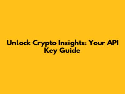Unlock Crypto Insights: Your API Key Guide