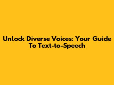 Unlock Diverse Voices: Your Guide To Text-to-Speech