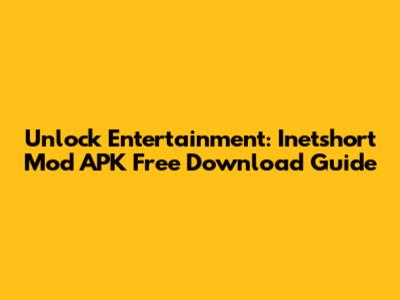 Unlock Entertainment: Inetshort Mod APK Free Download Guide