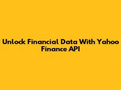 Unlock Financial Data With Yahoo Finance API