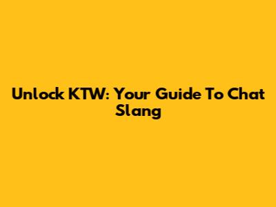Unlock KTW: Your Guide To Chat Slang