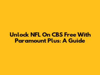 Unlock NFL On CBS Free With Paramount Plus: A Guide