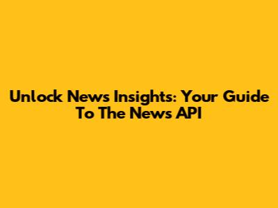 Unlock News Insights: Your Guide To The News API