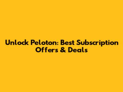 Unlock Peloton: Best Subscription Offers & Deals