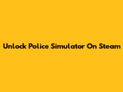 Unlock Police Simulator On Steam