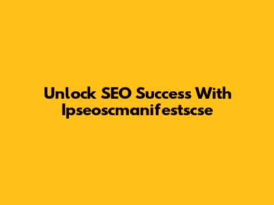 Unlock SEO Success With Ipseoscmanifestscse