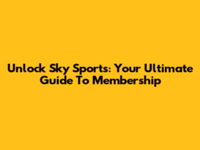 Unlock Sky Sports: Your Ultimate Guide To Membership